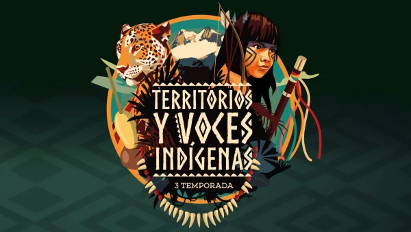Lanzamiento nueva temporada: "Territorios y Voces Indígenas"