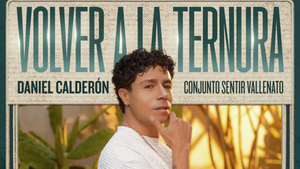 Daniel Calderón Volver a la Ternura: así suena la nueva versión del clásico vallenato